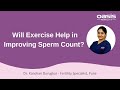 Will Exercise Help in Improving Sperm Count? || Dr. Kanchan Durugkar || Oasis Fertility Pune