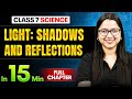 Light: Shadows and Reflections Science Class 7 || Complete Chapter In 15 Minutes 🎯