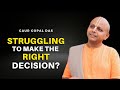 Struggling To Make The Right Choice? Here's What To Do! Gaur Gopal Das