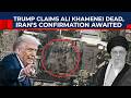 BREAKING: Donald Trump Declares Ali Khamenei Dead As Iran Mulls Official Confirmation | Israel