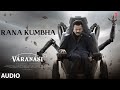 Varanasi: Rana Kumbha (Audio) |Mahesh Babu |Priyanka Chopra |Prithviraj |SS Rajamouli |MM Keeravaani