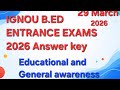 Answer key IGNOU B.ED ENTRANCE EXAMS 2026# IGNOU B.ED 