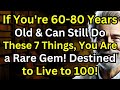 If You're 60-80 \u0026 Can Still Do These 7 Things, You're a Rare Gem! Elderly Advice