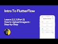 How to Upload Images in FlutterFlow: Step-by-Step Tutorial (Lesson 2.2, 2 Part 2)