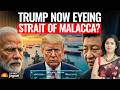 Trump Now Targeting Malacca Strait ? China, India’s NIGHTMARE! Trump Could CRIPPLE China’s Economy!