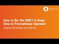 How to Be 10x SRE? A Deep Dive to Prometheus Operator - Jayapriya Pai \u0026 Haoyu Sun, Red Hat