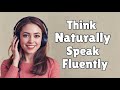 Think in English Naturally, Speak Fluently | Boost Up Your English Fluency Every Day!