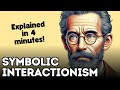 Symbolic Interactionism (Explained in 4 Minutes)