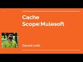 MuleSoft | Cache Scope in Mule 4 | Definition, Uses \u0026 Practical Example Explained