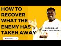 ARCHBISHOP BENSON IDAHOSA || HOW TO RECOVER WHAT THE ENEMY TOOK AWAY FROM YOU