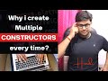 Why i create Multiple Constructor in Class ?
