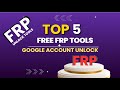 Top 5 FREE FRP Unlock Tools 2025 — Work Without Boxes!