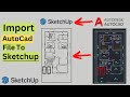 How To Import Autocad File in SketchUp | Convert Autocad into Sketchup