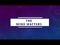 The Mind Matters