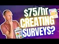 Create Surveys Online and Earn – Really Up to $75 Per Hour? (What You Need to Know)