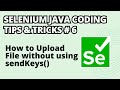 Selenium Java Coding Tips \u0026 Tricks #6 | How to Upload a File without using sendKeys() method