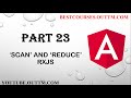 Part 23 - Understand SCAN and REDUCE rxjs operators in depth with live easy examples