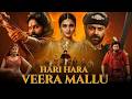 Hari Hara Veera Mallu 2025   Hindi Dubbed Full Action Movie   Pawan Kalyan   Full HD Movie