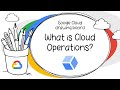 What is Google Cloud Operations?