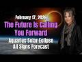 Feb 17 Solar Eclipse in Aquarius 🌑 The Future Is Calling You Forward! All Signs Forecast