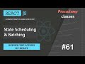 #61 State Scheduling \u0026 Batching | Behind the scenes of React | A Complete React Course