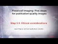 5.5 Ethical considerations–Fixed cell imaging: 5 steps for publication-quality images