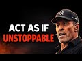 Act As If You Are UNSTOPPABLE \u0026 Watch Your Life Change | Tony Robbins Motivation