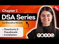 Lecture 1 : Flowchart \u0026 Pseudocode + Installation | DSA Series by Shradha Khapra Ma'am | C++