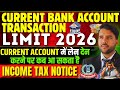 Current Account Transactions Limit in 2026 || Know and Avoid Income Tax Notice 2026 Current Account 