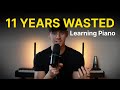 I wasted 11 Years Learning Piano, so you don’t have to