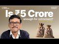 Is ₹5 Crore Really Enough to Retire in India?