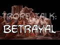 Trope Talk: Betrayal