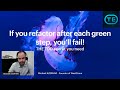 If you refactor after each green TDD step, you’ll fail! (Michaël Azerhad)