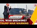 Oil War Brewing? Trump Threatens Iran Over Hormuz Blockade | Business News | ET Now