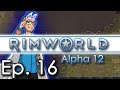 RimWorld Alpha 12 - Ep. 16 \