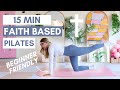 15 MIN FAITH BASED BEGINNER PILATES | NO EQUIPMENT | FULL BODY