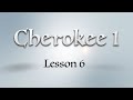 Cherokee 1: Lesson 6