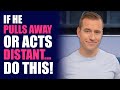 If He Pulls Away or Acts Distant...Do THIS! | Dating Advice for Women by Mat Boggs