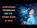 Educational Technology and its Future Scope in India – [Hindi] – Quick Support
