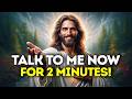 🔴God Says- TALK TO ME NOW FOR 2 MINUTES... | Gods Message Today | God's Message Now For You Today