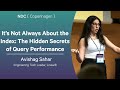 It’s Not Always About the Index: The Hidden Secrets of Query Performance - Avishag Sahar