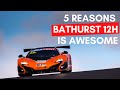 Bathurst 12 Hour - Top 5 Reasons it's a must-watch for true racing fans #B12H