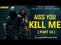 PART 16 - AISS YOU KILL ME | CHAPTER 5