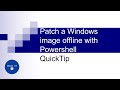 How to patch a Windows image offline with Powershell | QuickTip