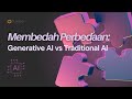 MENGENAL PERBEDAAN ANTARA GENERATIVE AI DAN TRADITIONAL AI