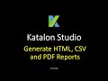 Katalon Studio 11 - Generate HTML, CSV and PDF Reports
