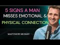 5 Signs a Man Misses Emotional \u0026 Physical Connection | Matthew Hussey