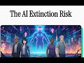 The AI Extinction Risk
