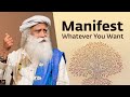 The Secret To Manifest What You Really Want | Sadhguru