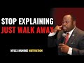 Stop Explaining Yourself Walk Away Without Warning BEST MOTIVATIONAL SPEECH BY DR MYLES MUNROE